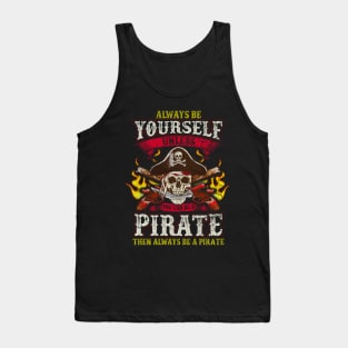 Always Be Yourself Unless You Can Be A Pirate Tank Top